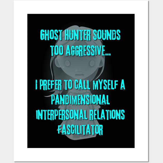 Ghost Hunter Sounds Too Aggressive Wall Art by ZombieTeesEtc